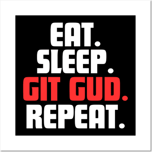 EAT. SLEEP. GIT GUD. REPEAT. Posters and Art